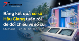 Bảng kết quả xổ số Hậu Giang tuần rồi để đối chiếu vé số cũ