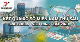Kết quả xổ số miền Nam thứ sáu gồm Bình Dương, Vĩnh Long, Trà Vinh