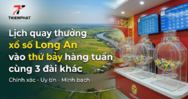 Lịch quay thưởng xổ số Long An vào thứ bảy hàng tuần cùng 3 đài khác