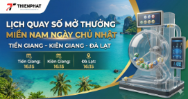 Lịch quay số mở thưởng Miền Nam ngày Chủ Nhật: Tiền Giang - Kiên Giang - Đà Lạt