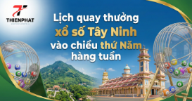 Lịch quay thưởng xổ số Tây Ninh vào chiều thứ Năm hàng tuần