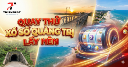 Lịch quay thử xổ số Quảng Trị lấy hên vào Thứ 5 hàng tuần