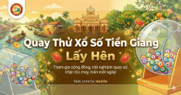 Kết quả quay thử tiền giang lấy hên với các cặp số đẹp