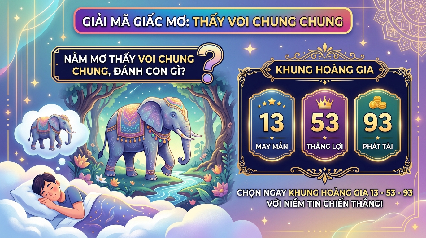 Nằm mơ thấy con voi chung chung đánh con gì chốt ngay bộ khung vương giả 13 - 53 - 93